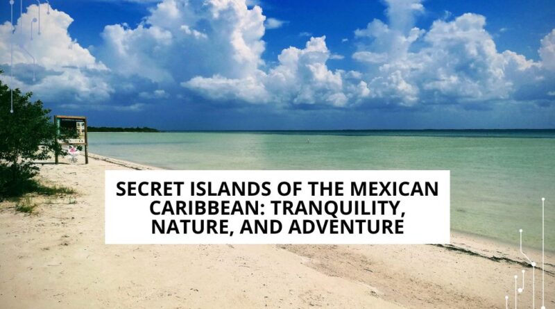 Islas exóticas en el Caribe Mexicano