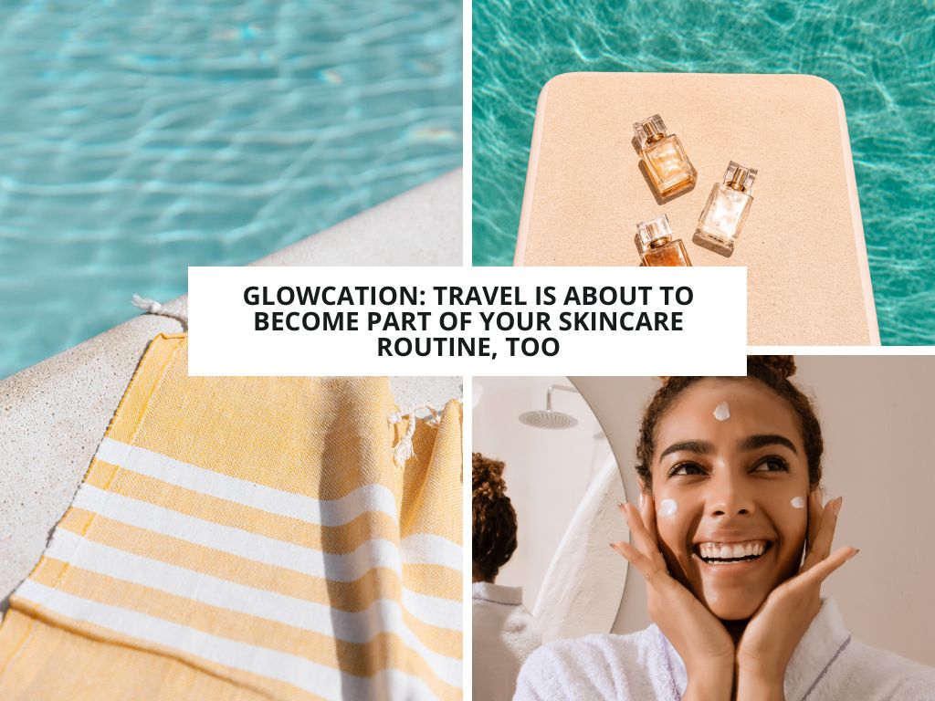 Glowcation: Viajar también será parte de tu rutina de skincare